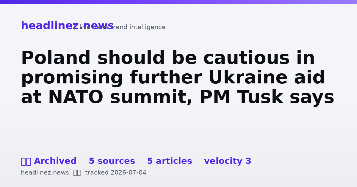 Visual summary for Poland should be cautious in promising further Ukraine aid at NATO summit, PM Tusk says