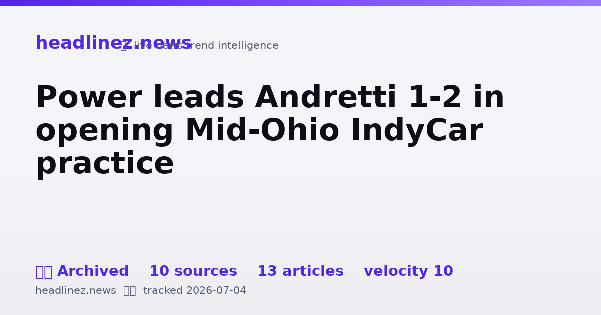 Visual summary for Power leads Andretti 1-2 in opening Mid-Ohio IndyCar practice