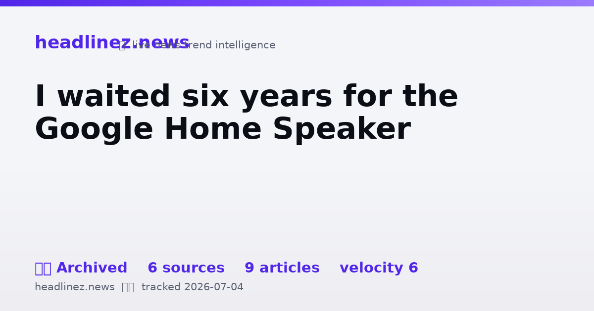 Visual summary for I waited six years for the Google Home Speaker