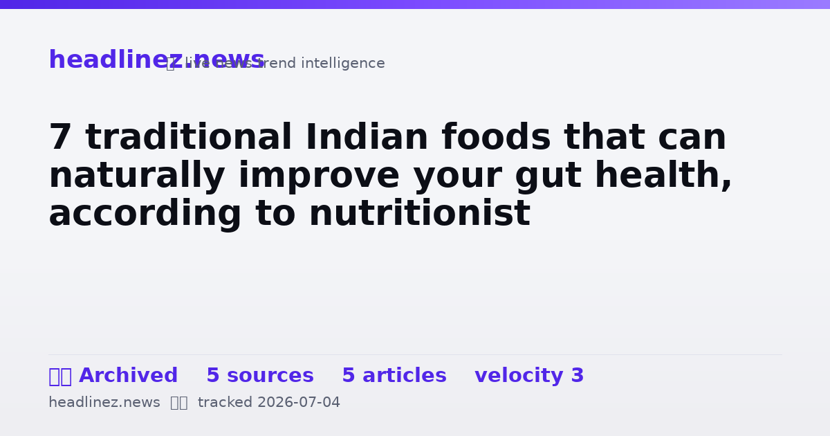 Visual summary for 7 traditional Indian foods that can naturally improve your gut health, according to nutritionist