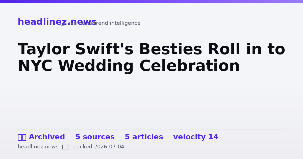 Visual summary for Taylor Swift's Besties Roll in to NYC Wedding Celebration