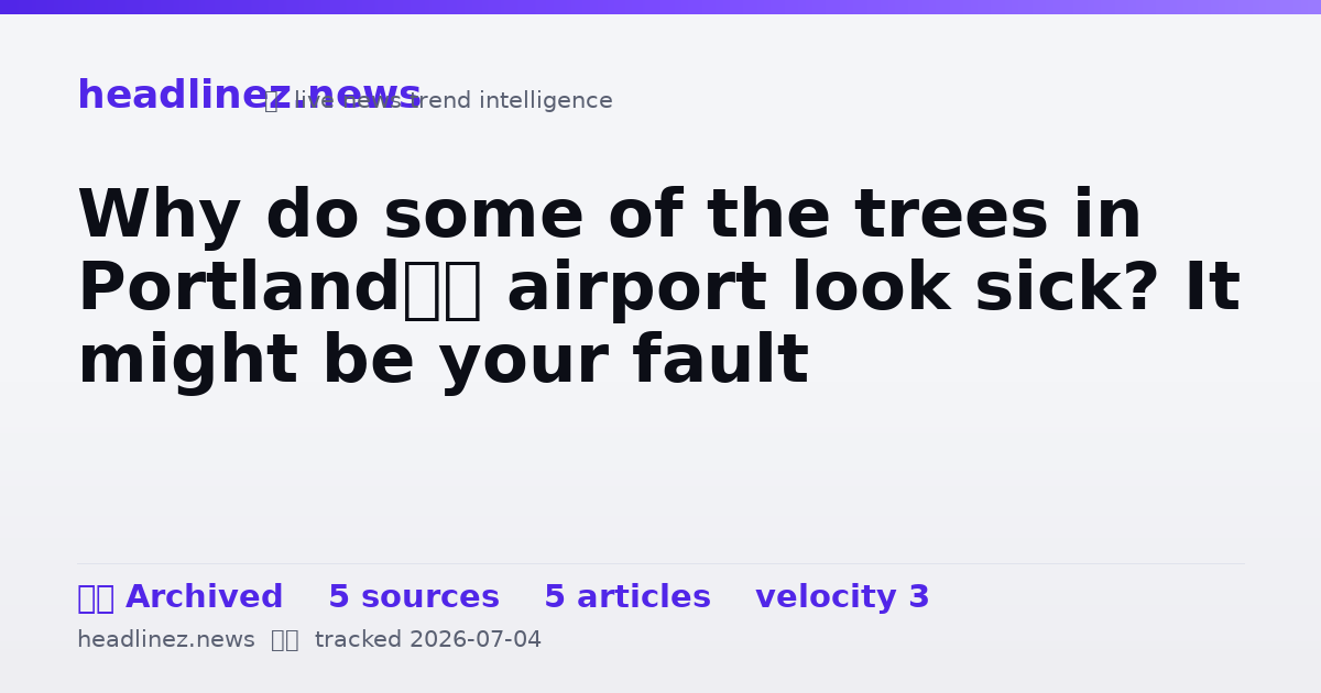 Visual summary for Why do some of the trees in Portland’s airport look sick? It might be your fault