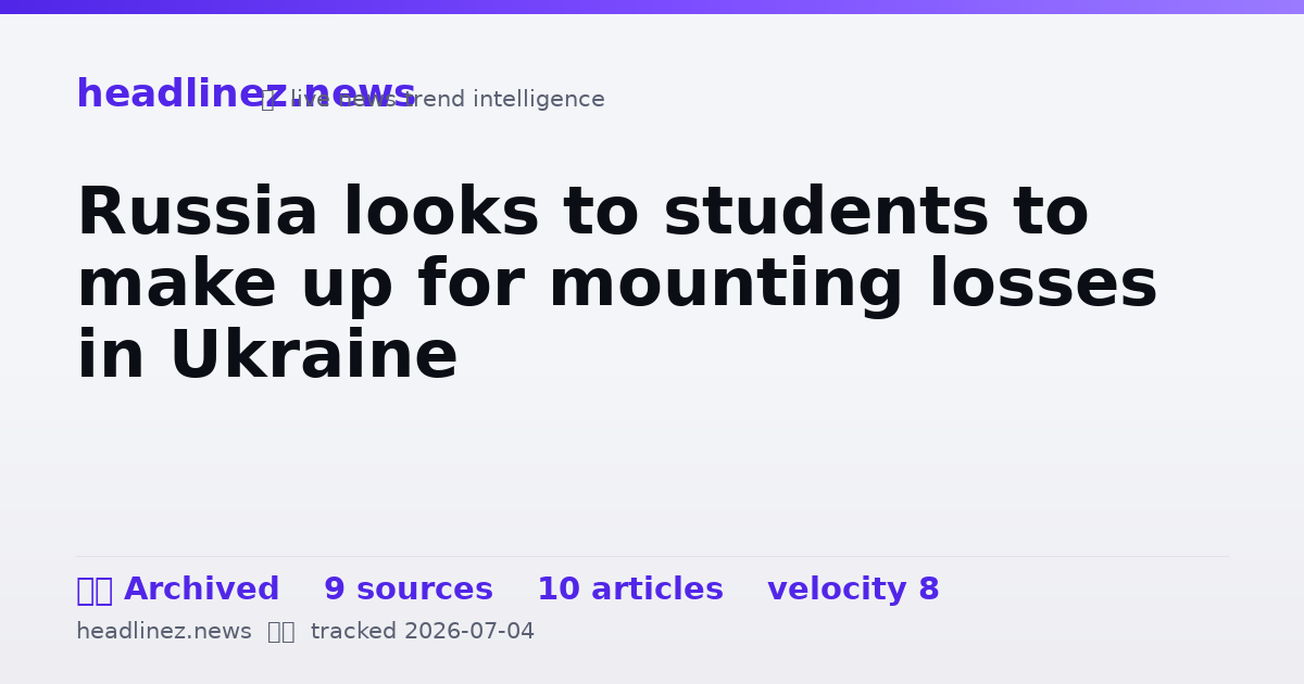 Visual summary for Russia looks to students to make up for mounting losses in Ukraine
