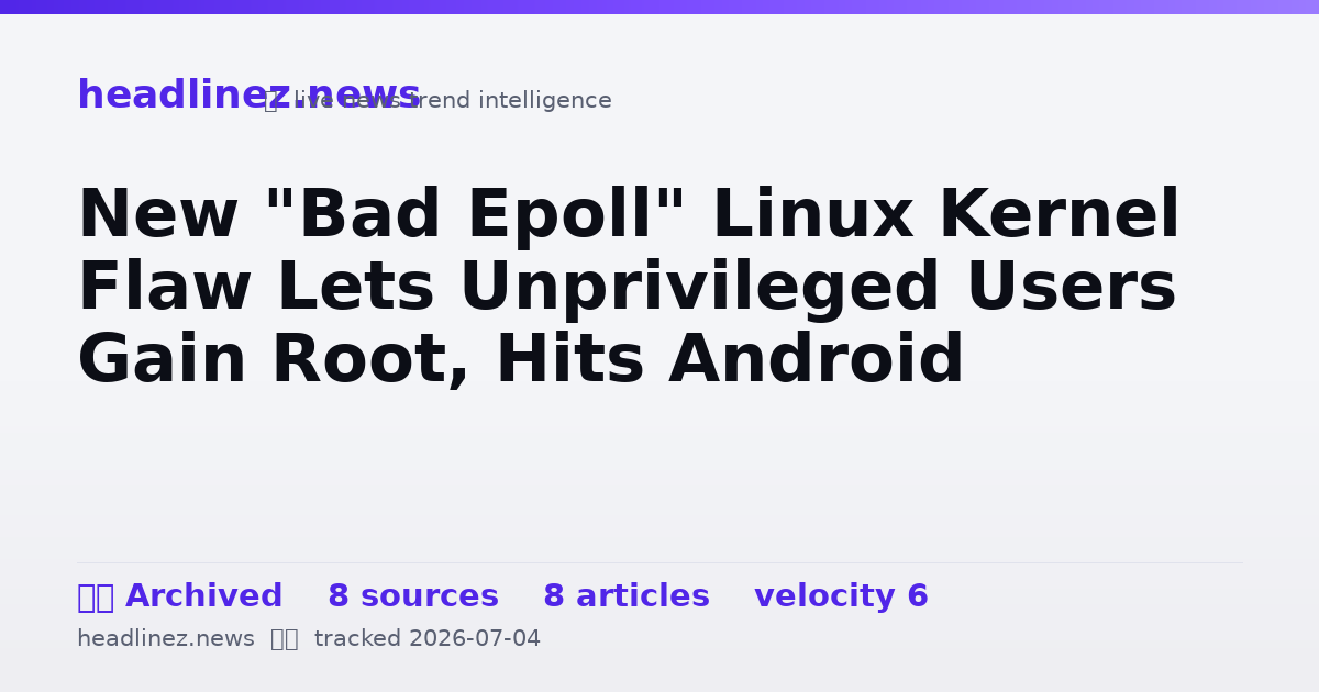 Visual summary for New "Bad Epoll" Linux Kernel Flaw Lets Unprivileged Users Gain Root, Hits Android