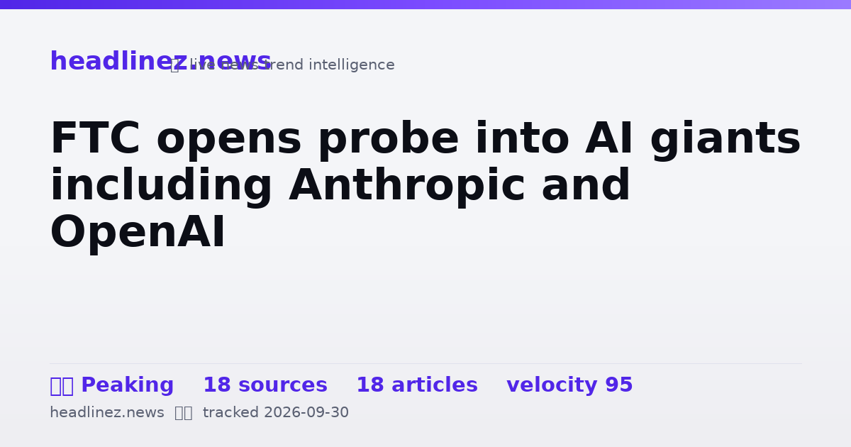 Visual summary for FTC opens probe into AI giants including Anthropic and OpenAI