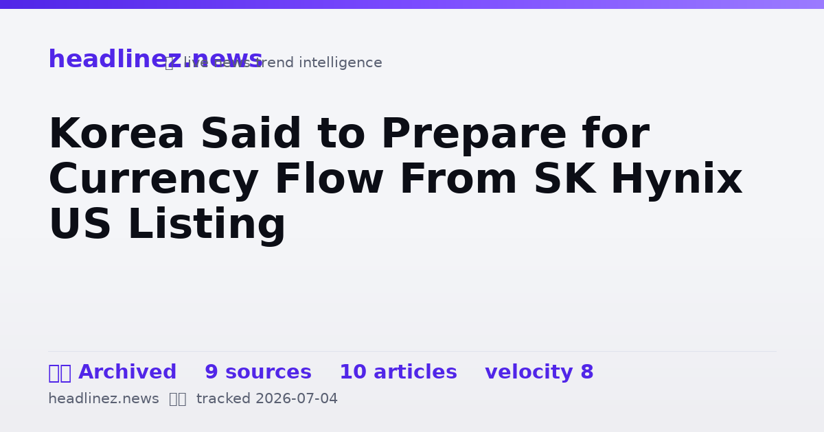 Visual summary for Korea Said to Prepare for Currency Flow From SK Hynix US Listing