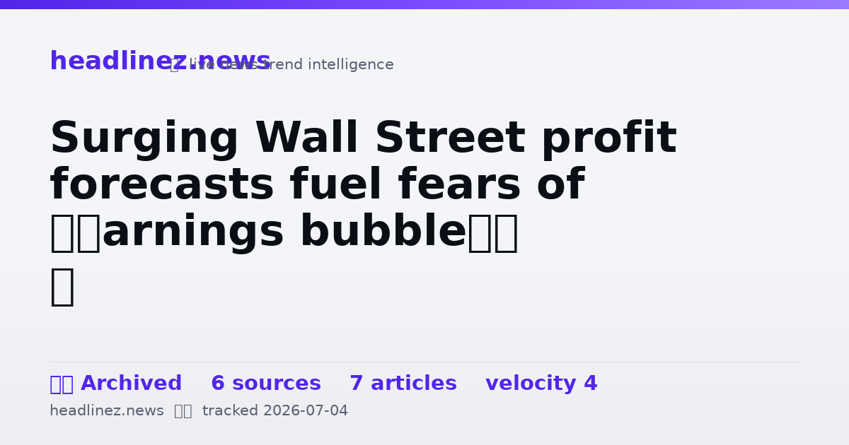 Visual summary for Surging Wall Street profit forecasts fuel fears of ‘earnings bubble’