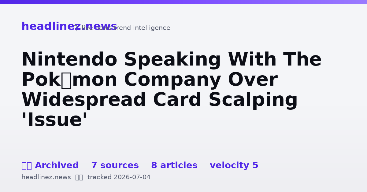 Visual summary for Nintendo Speaking With The Pokémon Company Over Widespread Card Scalping 'Issue'