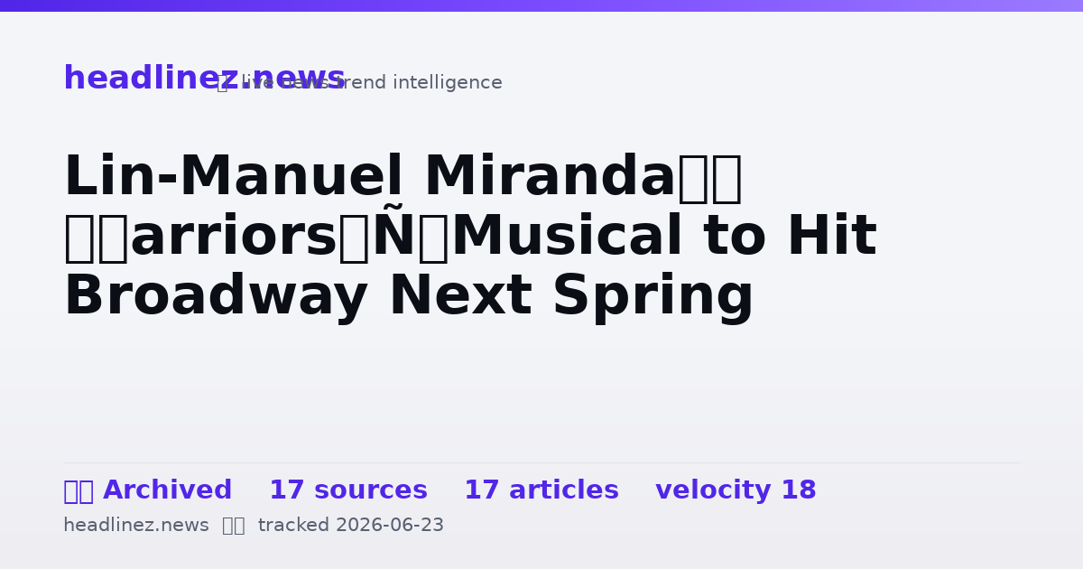 Visual summary for Lin-Manuel Miranda’s ‘Warriors’ Musical to Hit Broadway Next Spring