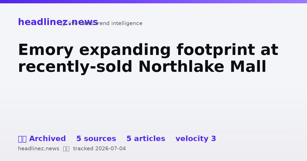 Visual summary for Emory expanding footprint at recently-sold Northlake Mall