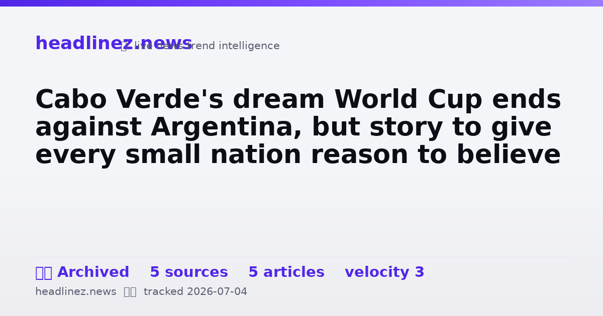 Visual summary for Cabo Verde's dream World Cup ends against Argentina, but story to give every small nation reason to believe