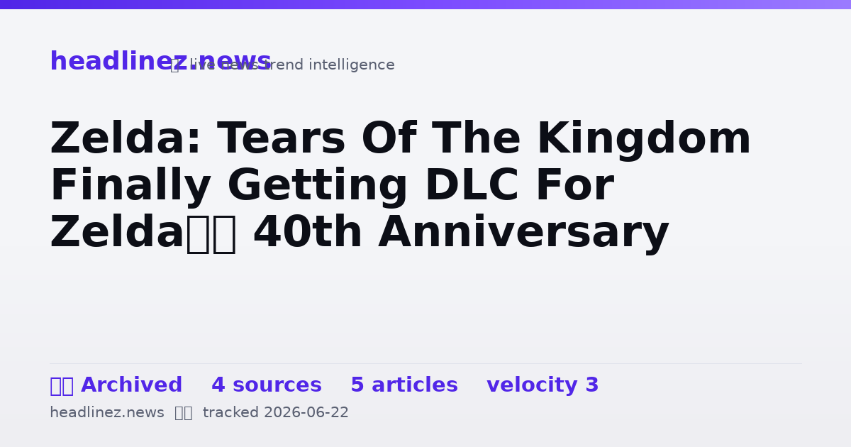 Visual summary for Zelda: Tears Of The Kingdom Finally Getting DLC For Zelda’s 40th Anniversary