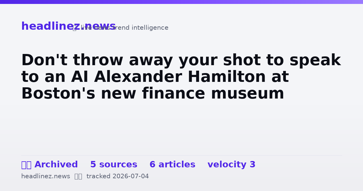 Visual summary for Don't throw away your shot to speak to an AI Alexander Hamilton at Boston's new finance museum
