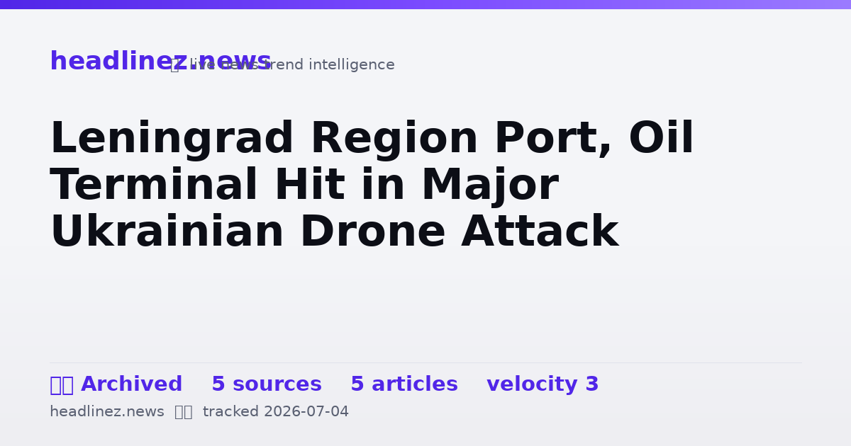 Visual summary for Leningrad Region Port, Oil Terminal Hit in Major Ukrainian Drone Attack