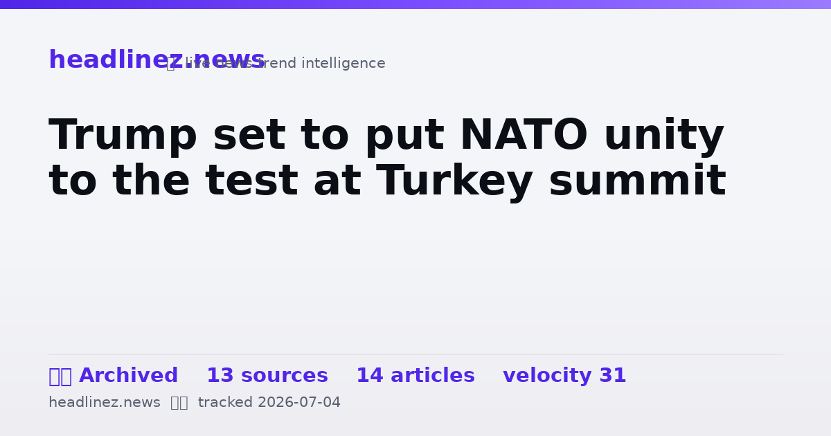 Visual summary for Trump set to put NATO unity to the test at Turkey summit