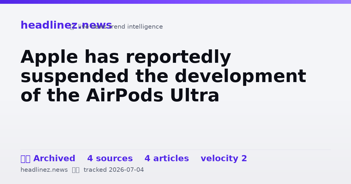 Visual summary for Apple has reportedly suspended the development of the AirPods Ultra