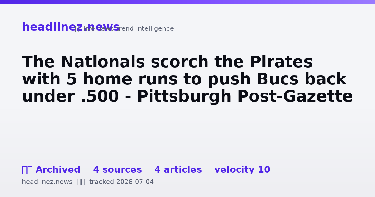 Visual summary for The Nationals scorch the Pirates with 5 home runs to push Bucs back under .500 - Pittsburgh Post-Gazette
