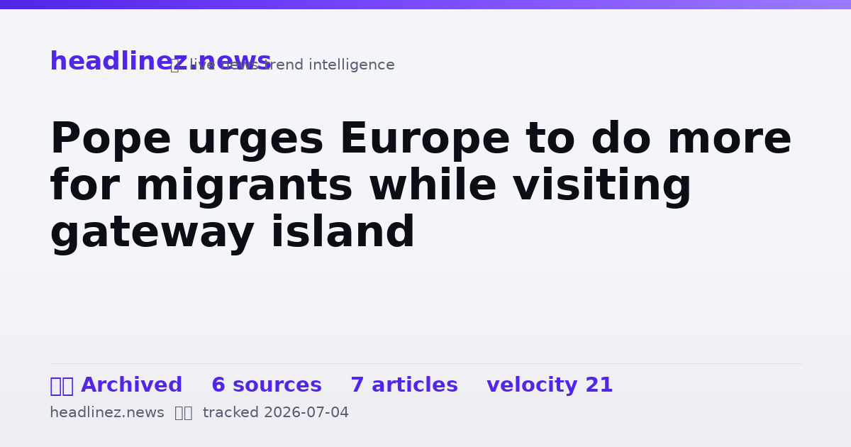 Visual summary for Pope urges Europe to do more for migrants while visiting gateway island