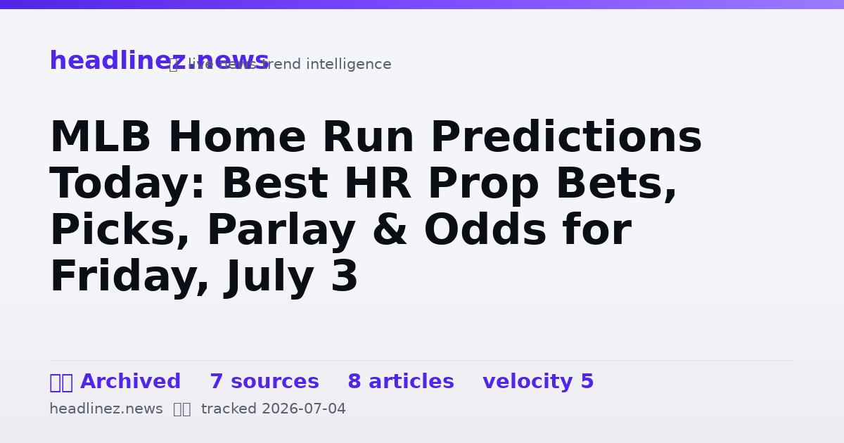 Visual summary for MLB Home Run Predictions Today: Best HR Prop Bets, Picks, Parlay & Odds for Friday, July 3