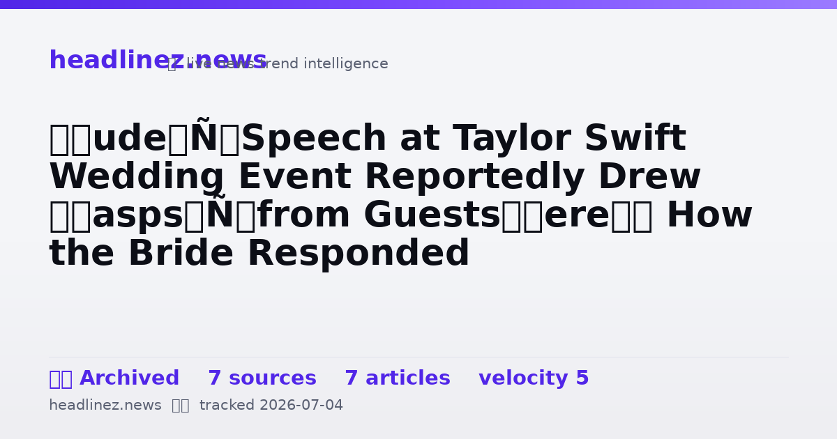 Visual summary for ‘Rude’ Speech at Taylor Swift Wedding Event Reportedly Drew ‘Gasps’ from Guests—Here’s How the Bride Responded