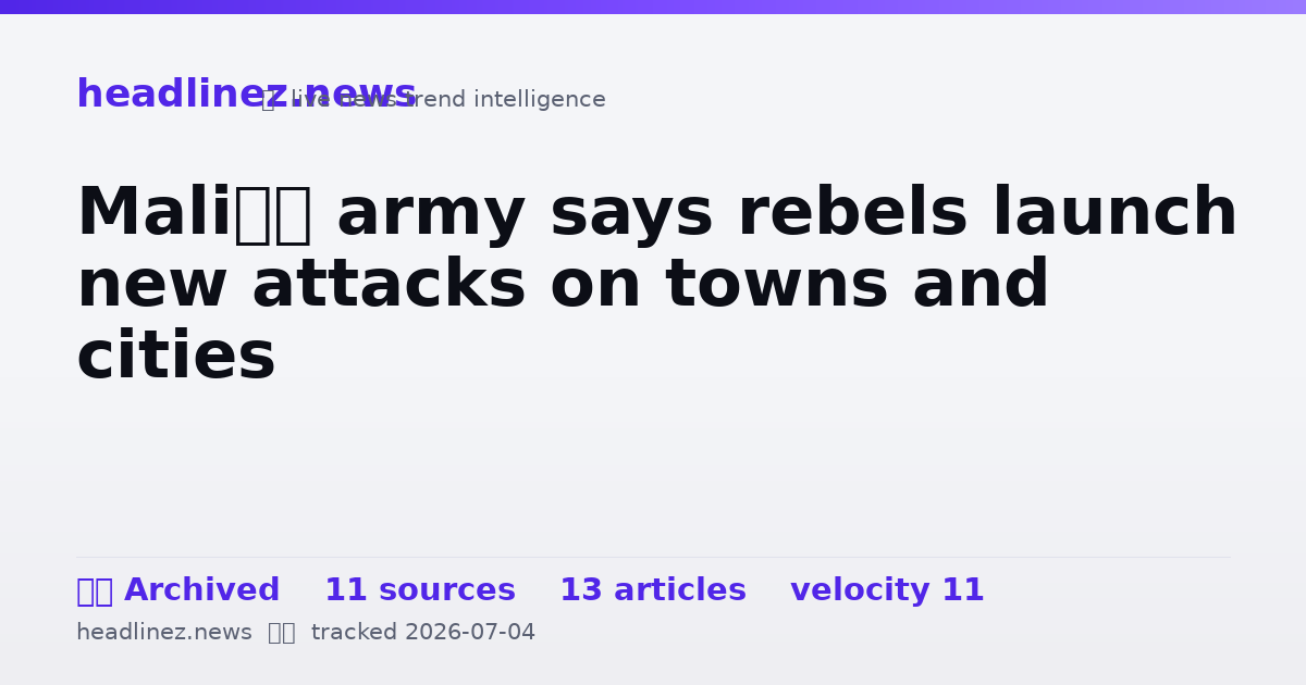 Visual summary for Mali’s army says rebels launch new attacks on towns and cities