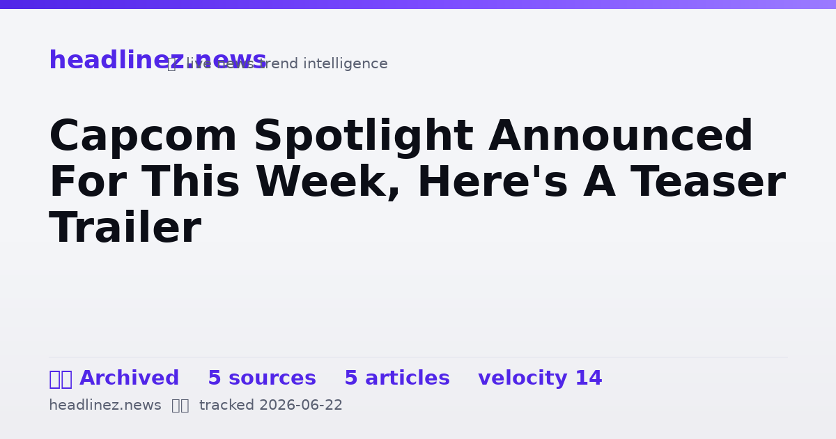 Visual summary for Capcom Spotlight Announced For This Week, Here's A Teaser Trailer