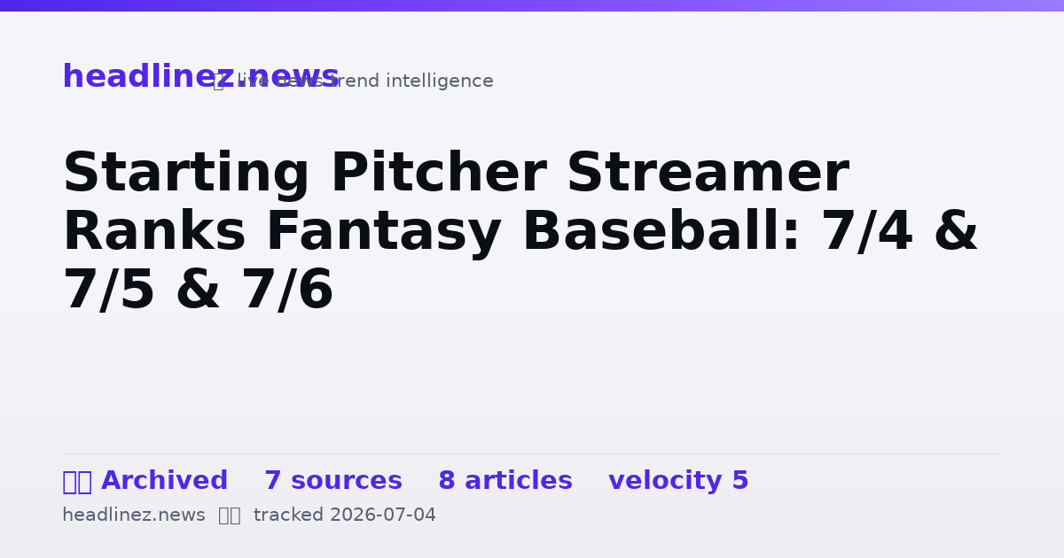 Visual summary for Starting Pitcher Streamer Ranks Fantasy Baseball: 7/4 & 7/5 & 7/6