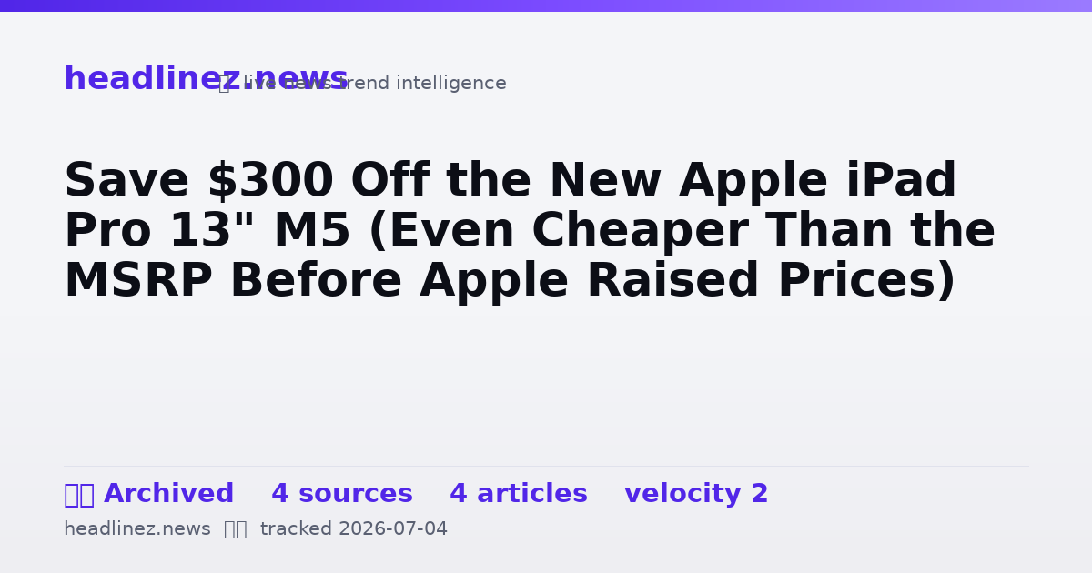 Visual summary for Save $300 Off the New Apple iPad Pro 13" M5 (Even Cheaper Than the MSRP Before Apple Raised Prices)