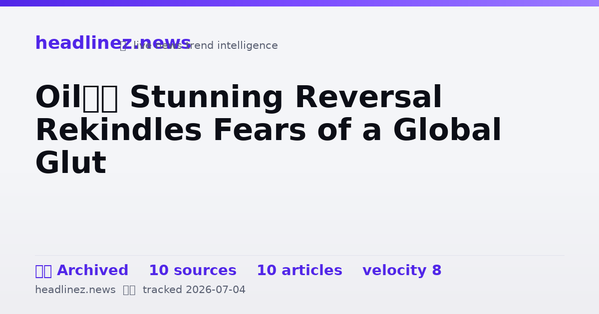 Visual summary for Oil’s Stunning Reversal Rekindles Fears of a Global Glut