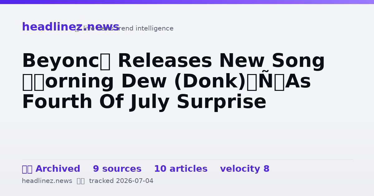 Visual summary for Beyoncé Releases New Song ‘Morning Dew (Donk)’ As Fourth Of July Surprise