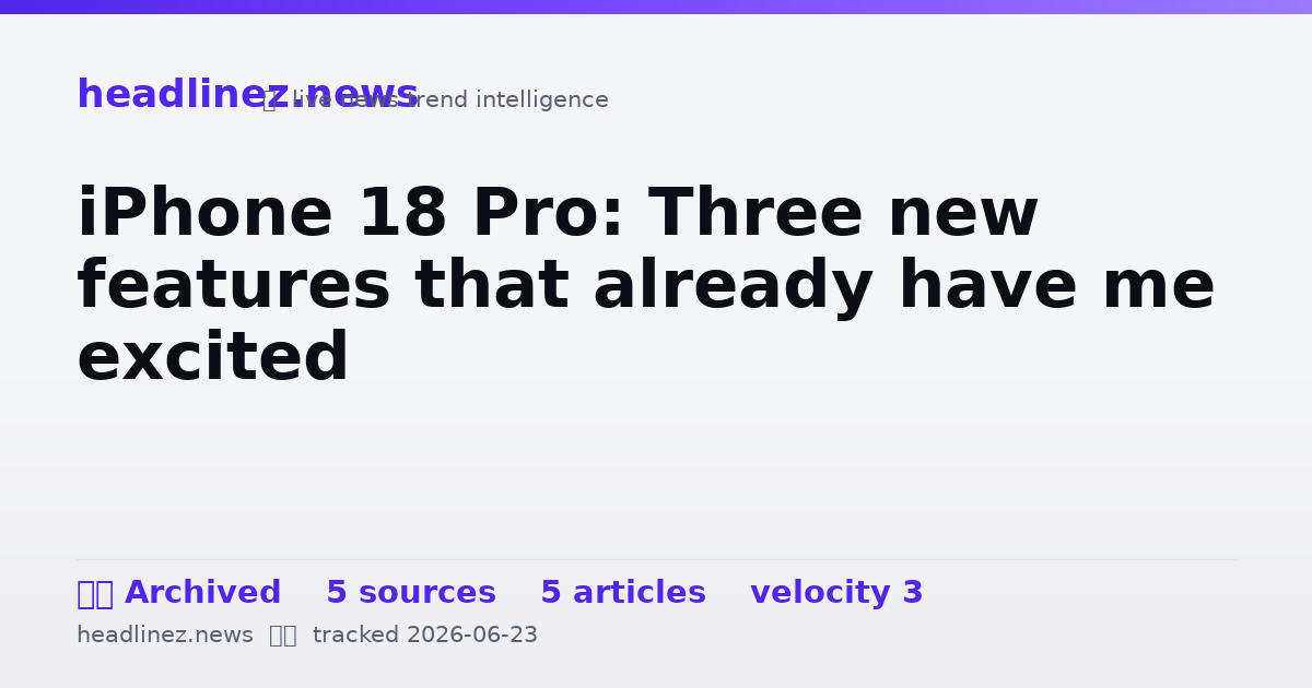 Visual summary for iPhone 18 Pro: Three new features that already have me excited