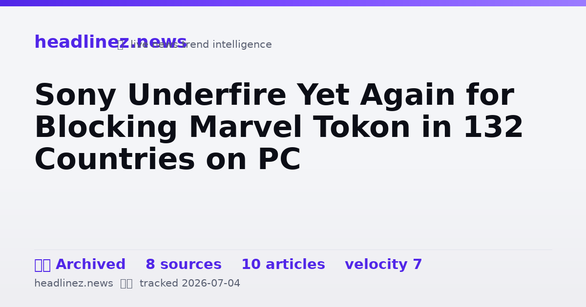 Visual summary for Sony Underfire Yet Again for Blocking Marvel Tokon in 132 Countries on PC