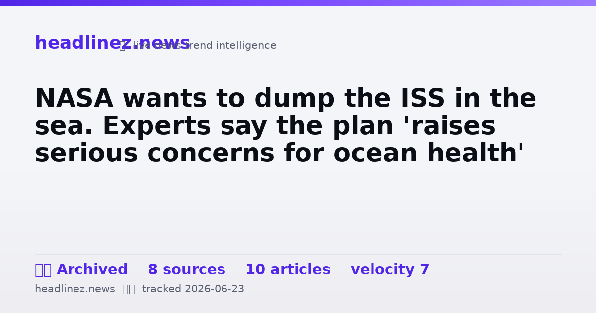 Visual summary for NASA wants to dump the ISS in the sea. Experts say the plan 'raises serious concerns for ocean health'