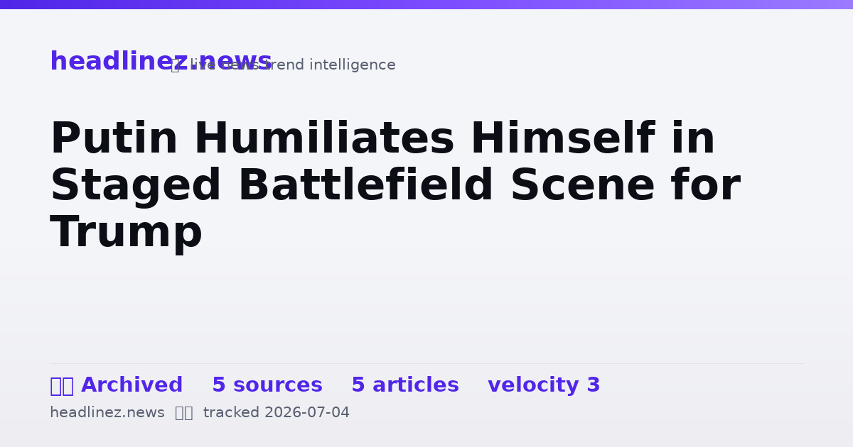 Visual summary for Putin Humiliates Himself in Staged Battlefield Scene for Trump