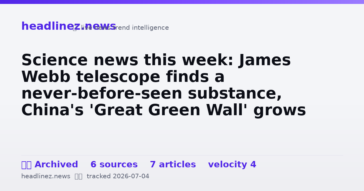 Visual summary for Science news this week: James Webb telescope finds a never-before-seen substance, China's 'Great Green Wall' grows faster than natural trees, and a Medici murder mystery is solved