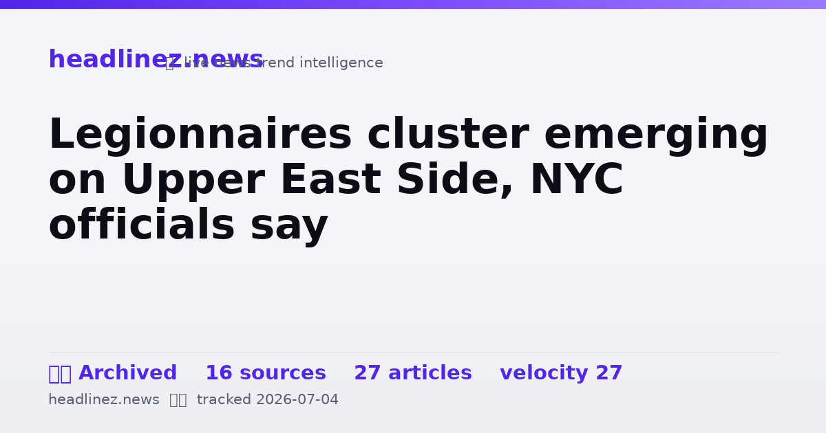 Visual summary for Legionnaires cluster emerging on Upper East Side, NYC officials say