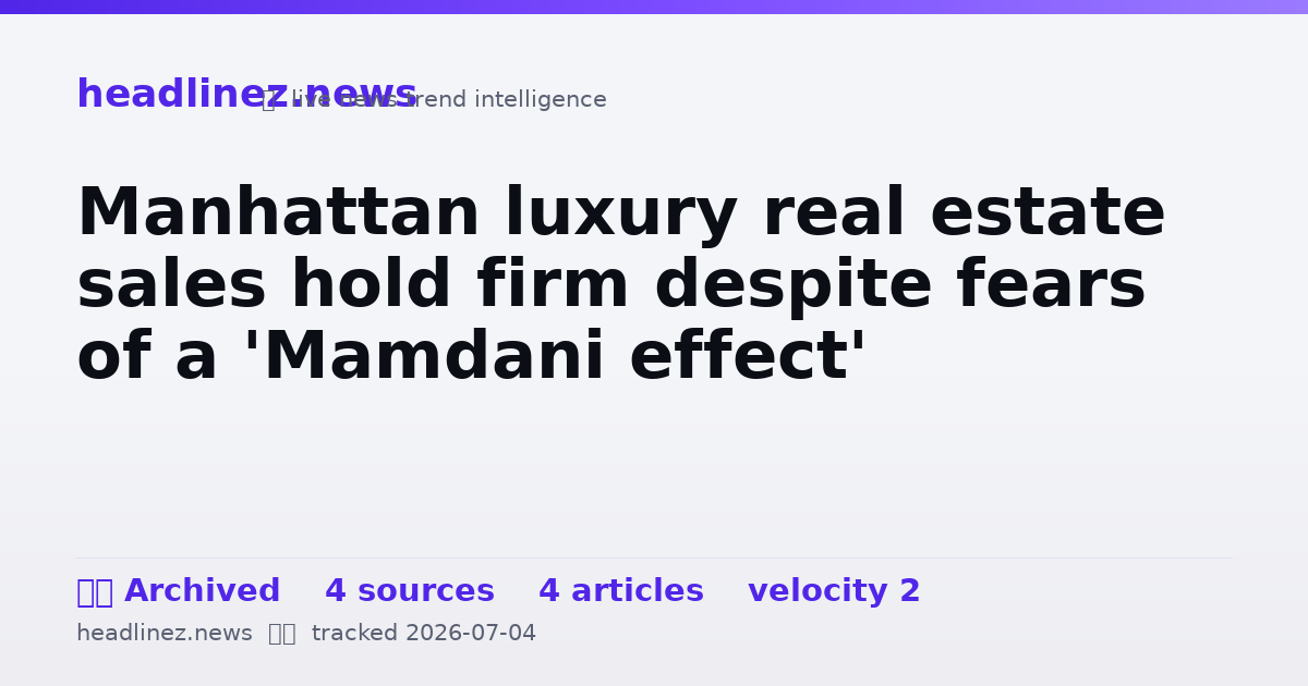 Visual summary for Manhattan luxury real estate sales hold firm despite fears of a 'Mamdani effect'