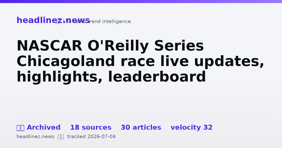 Visual summary for NASCAR O'Reilly Series Chicagoland race live updates, highlights, leaderboard