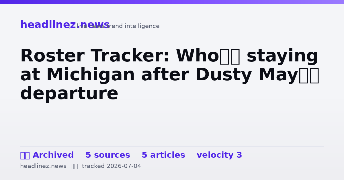Visual summary for Roster Tracker: Who’s staying at Michigan after Dusty May’s departure