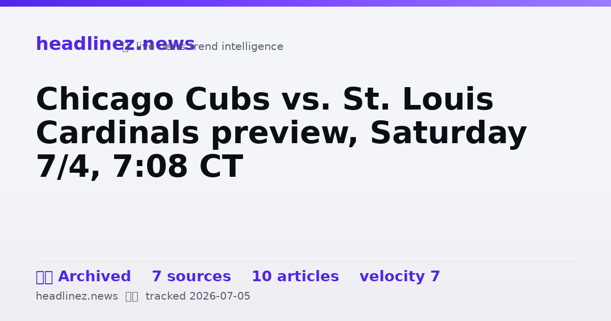 Visual summary for Chicago Cubs vs. St. Louis Cardinals preview, Saturday 7/4, 7:08 CT