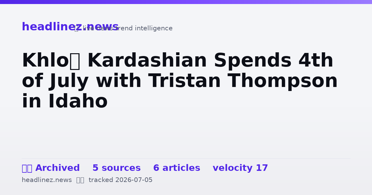 Visual summary for Khloé Kardashian Spends 4th of July with Tristan Thompson in Idaho