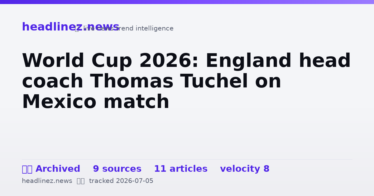 Visual summary for World Cup 2026: England head coach Thomas Tuchel on Mexico match
