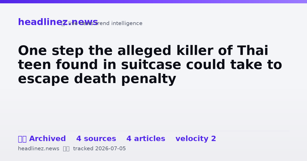 Visual summary for One step the alleged killer of Thai teen found in suitcase could take to escape death penalty