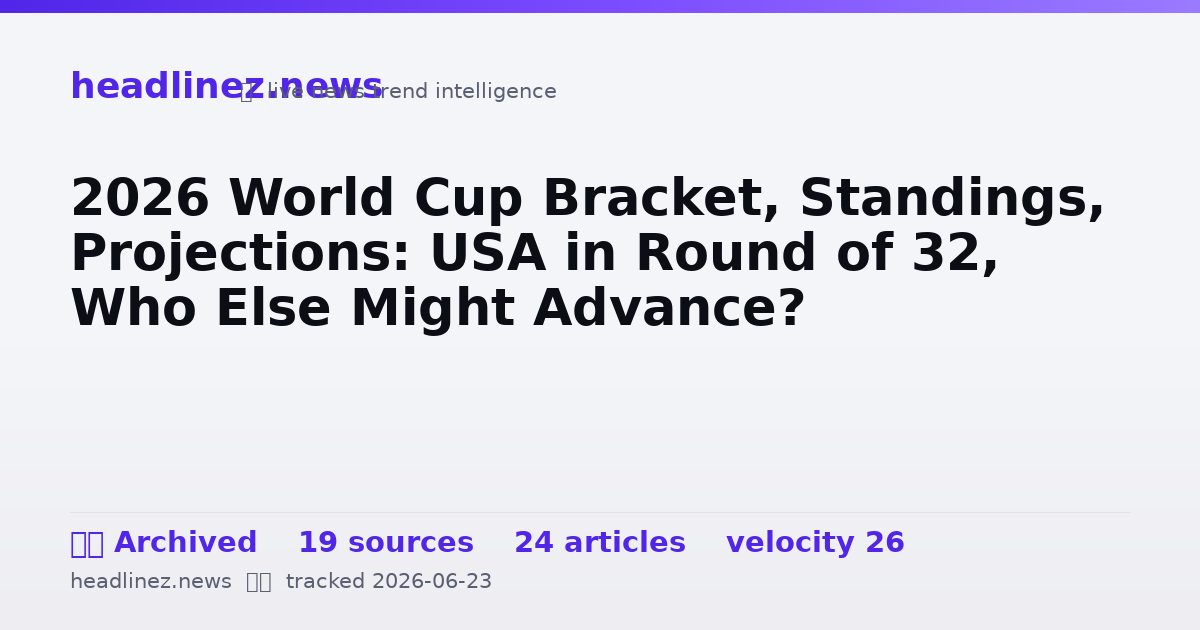 Visual summary for 2026 World Cup Bracket, Standings, Projections: USA in Round of 32, Who Else Might Advance?