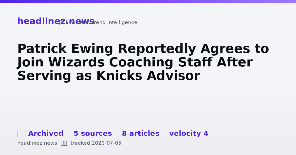 Visual summary for Patrick Ewing Reportedly Agrees to Join Wizards Coaching Staff After Serving as Knicks Advisor