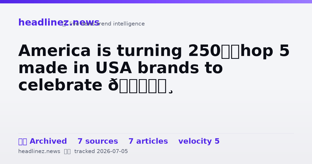 Visual summary for America is turning 250—shop 5 made in USA brands to celebrate 🇺🇸