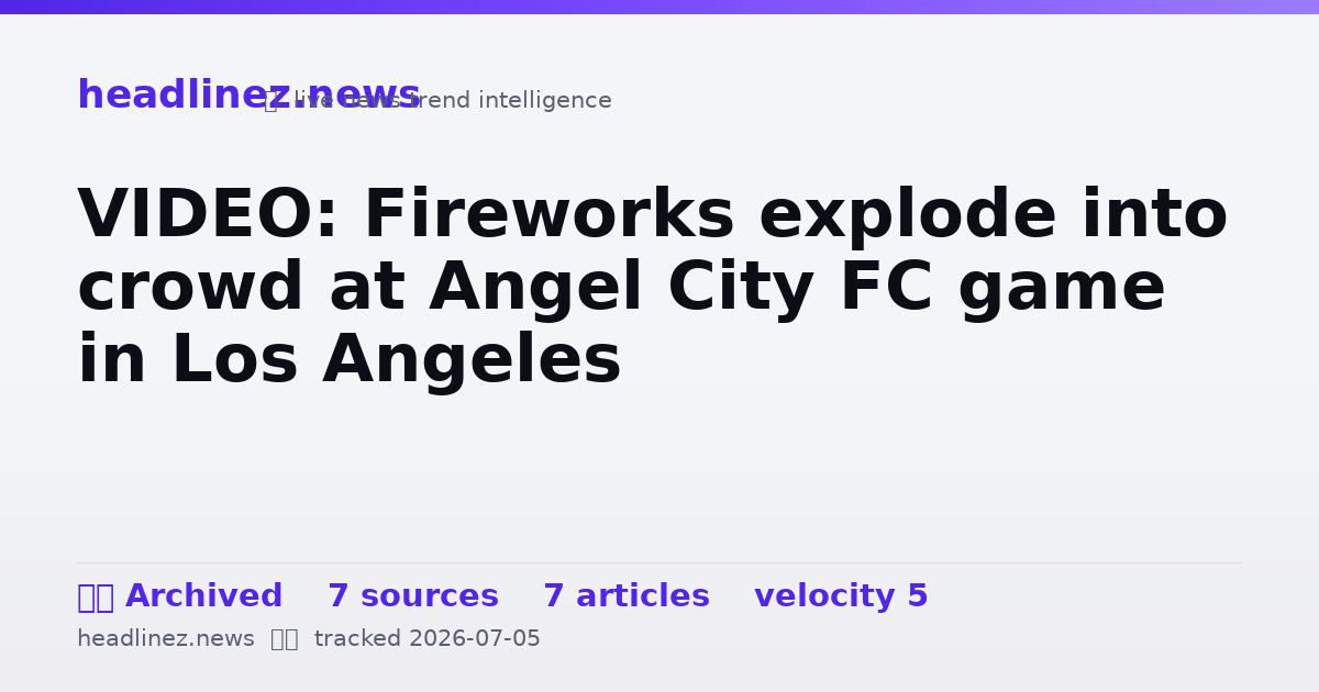 Visual summary for VIDEO: Fireworks explode into crowd at Angel City FC game in Los Angeles