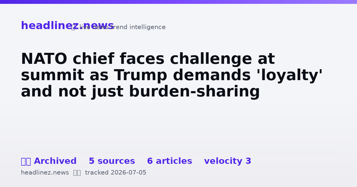 Visual summary for NATO chief faces challenge at summit as Trump demands 'loyalty' and not just burden-sharing