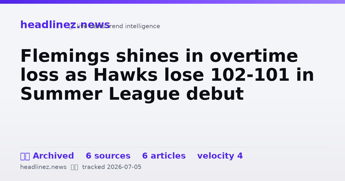 Visual summary for Flemings shines in overtime loss as Hawks lose 102-101 in Summer League debut