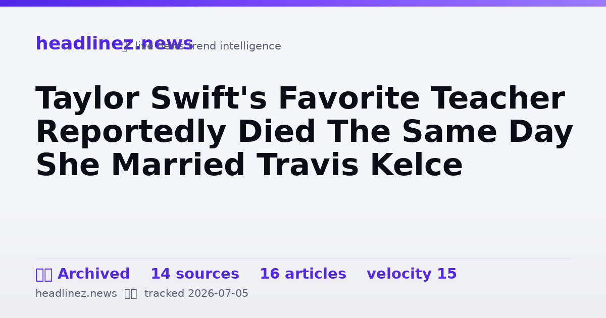 Visual summary for Taylor Swift's Favorite Teacher Reportedly Died The Same Day She Married Travis Kelce